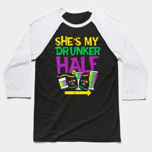 She's My Drunker Half Matching Couple Boyfriend Mardi Gras Baseball T-Shirt